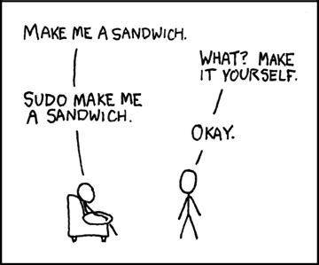 The 'sudo make me a sandwich' comic from XCKD'